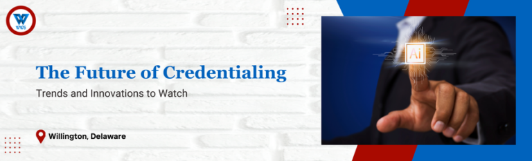 The Future of Credentialing – Trends and Innovations to Watch